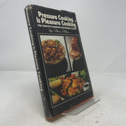 Pressure Cooking is Pleasure Cooking: The Complete Cookbook for Pressure Cooking