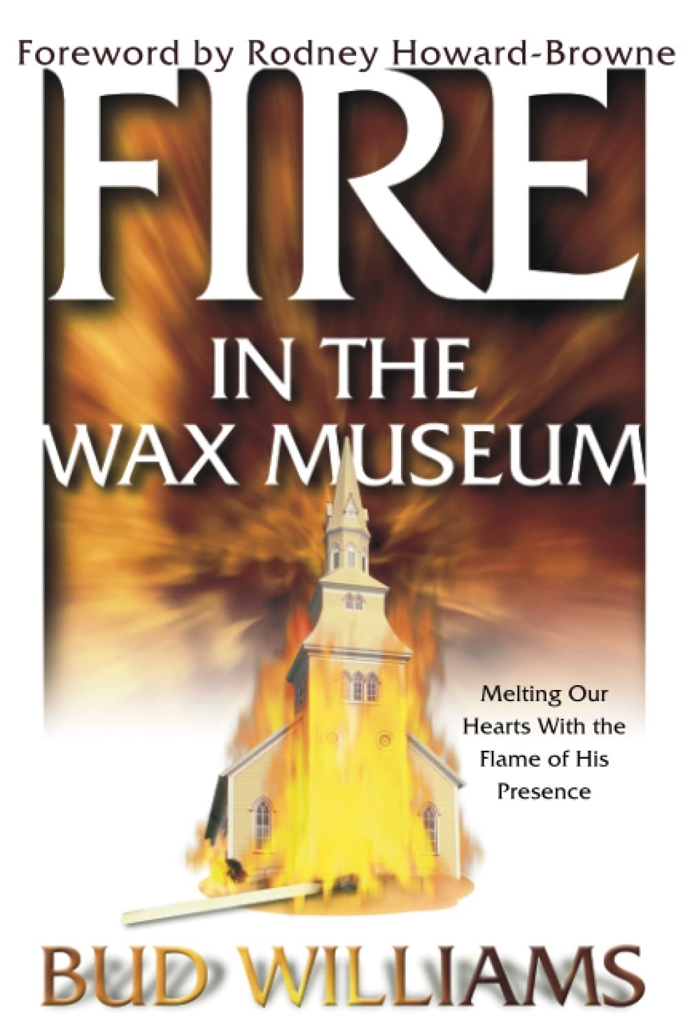 Fire in the Wax Museum: Melting Our Hearts With the Flame of His Presence
