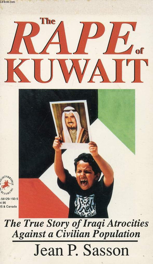 The Rape of Kuwait: The True Story of Iraqi Atrocities Against a Civilian Population Sasson, Jean P