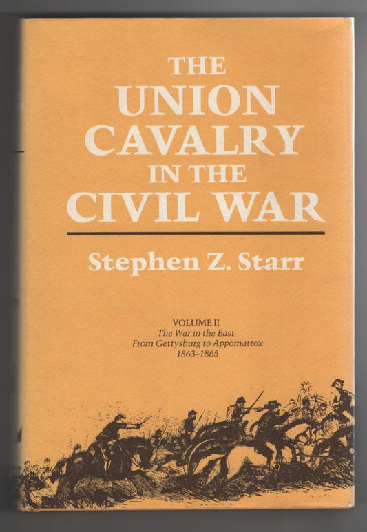 Union Cavalry in the Civil War, Vol 2: The War in the East, from Gettysburg to Appomattox, 18631865 [Hardcover] Starr, Stephen Z
