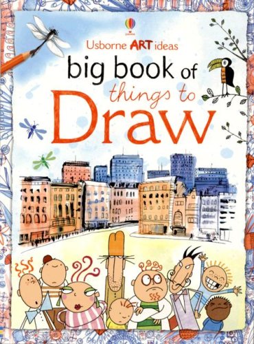 Big Book of Things to Draw Usborne Art Ideas Watt, Fiona; Milbourne, Anna and Dickens, Rosie