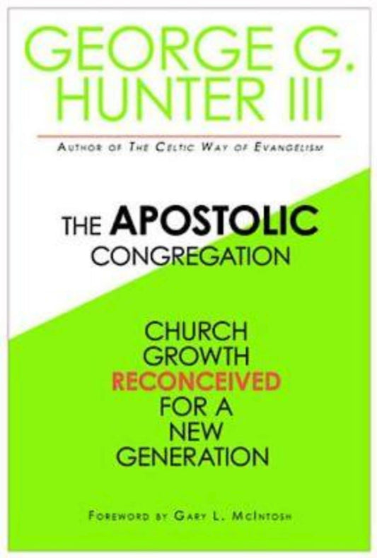The Apostolic Congregation: Church Growth Reconceived for a New Generation [Paperback] Hunter III, George G