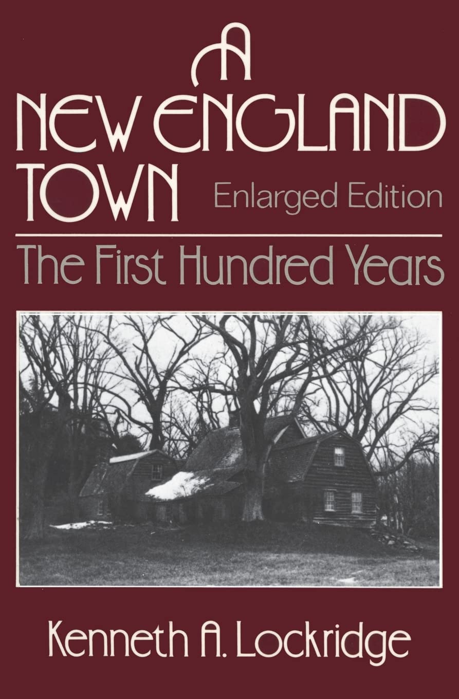 A New England Town : The First Hundred Years : Dedham, Massachusetts, 1636-1736 (Norton Essays in American History)