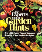 The Experts Book of Garden Hints: Over 1,500 Organic Tips and Techniques from 250 of America's Best Gardners