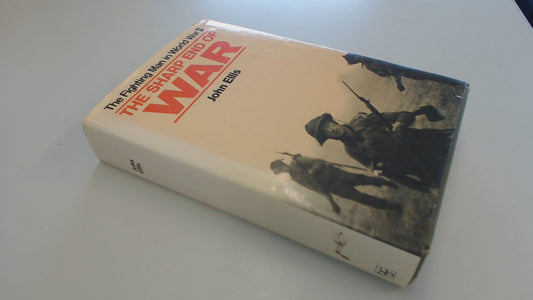 Sharp End: The Fighting Man in World War II Ellis, John
