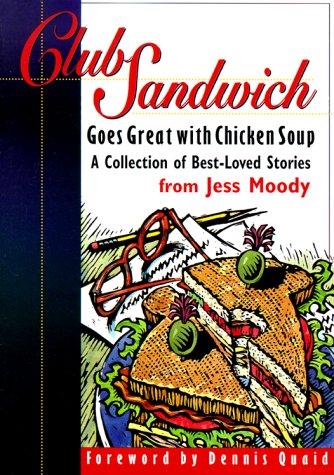 Club Sandwich: Goes Great With Chicken Soup : A Collection of BestLoved Stories Moody, Jess