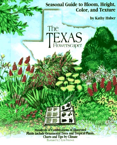 The Texas Flowerscaper [Hardcoverspiral] Huber, Kathy and Peterson, J Lynn