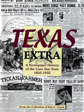 Texas Extra: A Newspaper History of the Lone Star State 18361936 Caren, Eric C