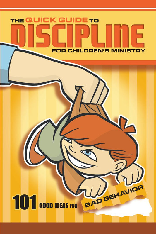 The Quick Guide to Discipline for Childrens Ministry: 101 Good Ideas for Bad Behavior [Paperback] Group Publishing