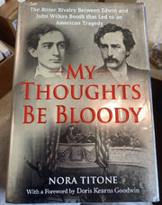 My Thoughts Be Bloody: The Bitter Rivalry Between Edwin and John Wilkes Booth That Led to an American Tragedy