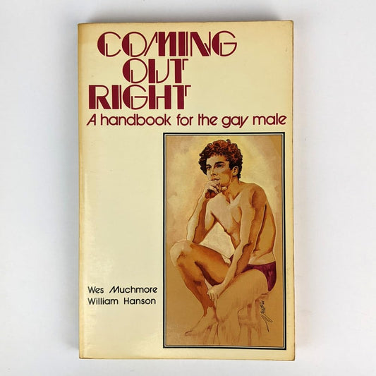 Coming Out Right: A Handbook for the Gay Male Beginner [Paperback] Wes Muchmore and William Hansen