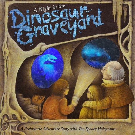 A Night in the Dinosaur Graveyard: A Prehistoric Ghost Story with Ten Spooky Holograms Wood, A J and Anderson, Wayne