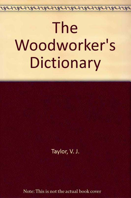 The Wood Workers Dictionary [Paperback] Taylor, Vic and Taylor, V J