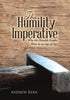 The Humility Imperative: Why the Humble Leader Wins in an Age of Ego [Hardcover] Kerr PhD McSp, Andrew