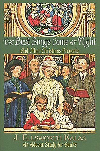 The Best Songs Come at Night: And Other Christmas Proverbs Kalas, J Ellsworth