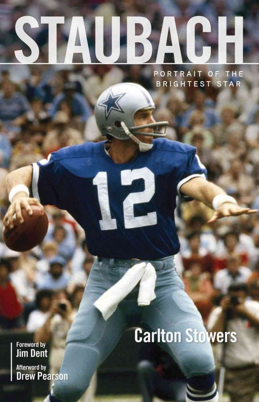 Staubach: Portrait of the Brightest Star Stowers, Carlton; Pearson, Drew and Dent, Jim