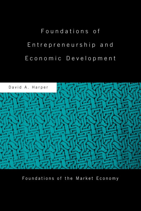 Foundations of Entrepreneurship and Economic Development Routledge Foundations of the Market Economy [Paperback] Harper, David A