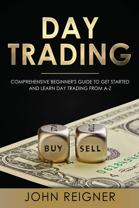 Day Trading: A Comprehensive Beginners Guide to get started and learn Day Trading from AZ [Paperback] Reigner, John