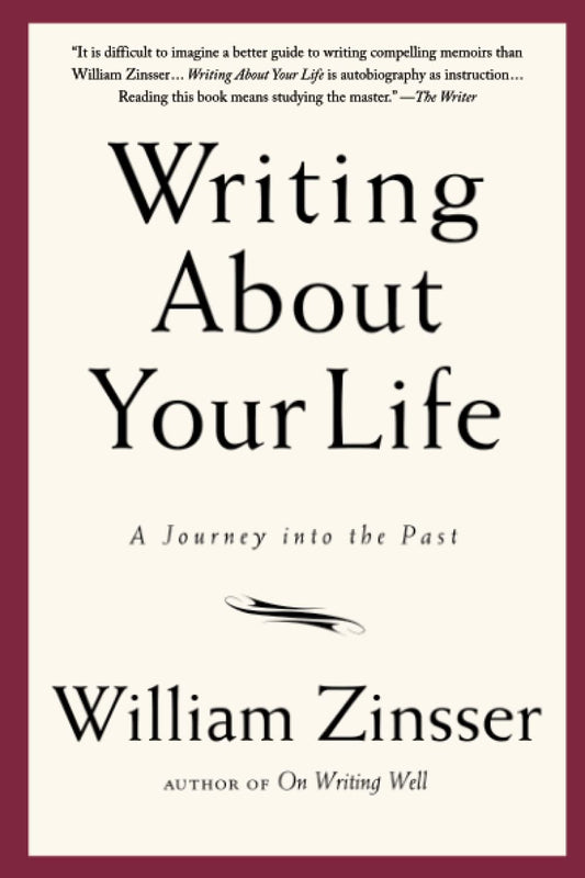 Writing About Your Life: A Journey into the Past [Paperback] Zinsser, William