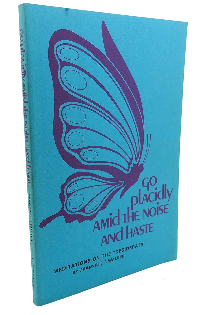 Go placidly amid the noise and haste: Meditations on the "Desiderata"