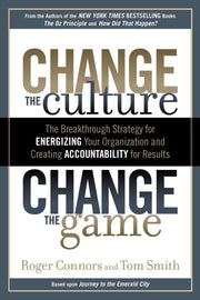 Change the Culture, Change the Game: The Breakthrough Strategy for Energizing Your Organization and Creating Accountability for Results
