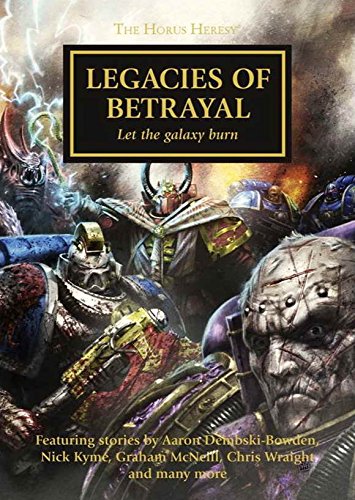 Legacies of Betrayal: Let the Galaxy Burn  The Horus Heresy 31 Hardcover Warhammer 40,000 40k 30K [Hardcover] Graham McNeill; Aaron DembskiBowden; Nick Kyme; Chris Wraight; Guy Haley; John French; David Annandale; Gav Thorpe and Anthony Reynolds