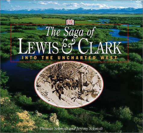 Saga of Lewis and Clark: Into the Uncharted West DK Publishing; Schmidt, Thomas and Schmidt, Jeremy