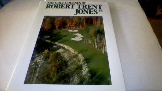 Golf Courses of Robert Trent Jones Jr John Kirk and Timothy Jacobs