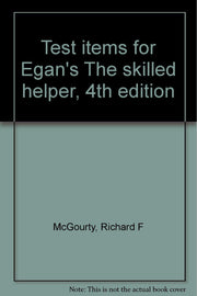 Test items for Egan's The skilled helper, 4th edition