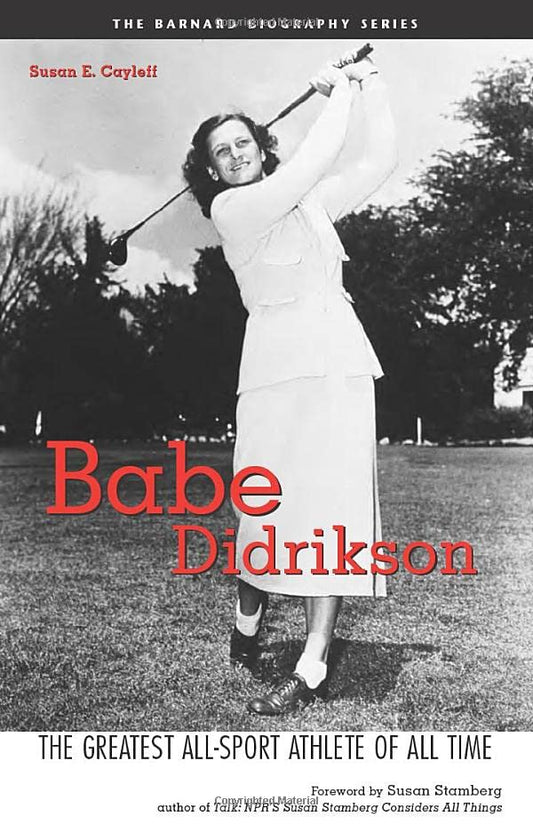Babe Didrikson: The Greatest AllSport Athlete of All Time Cayleff, Susan E