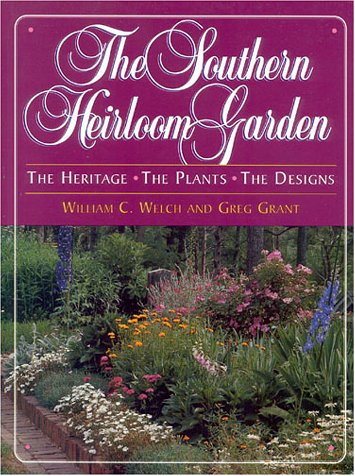 The Southern Heirloom Garden William C Welch and Greg Grant
