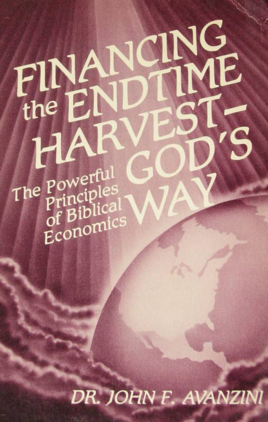 Financing the endtime harvest  Gods way Avanzini, John F