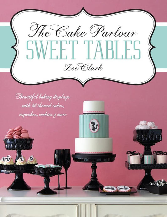 The Cake Parlour Sweet Tables  Beautiful baking displays with 40 themed cakes, cupcakes  more: Beautiful Baking Displays with 40 Themed Cakes, Cupcakes, Cookies  More [Paperback] Clark, Zoe