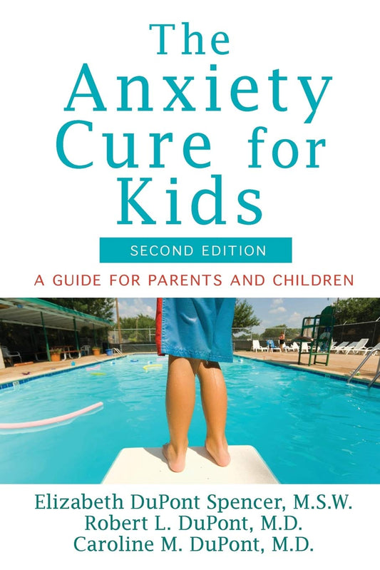 The Anxiety Cure for Kids: A Guide for Parents and Children Second Edition [Paperback] DuPont Spencer, Elizabeth; DuPont, Robert L and DuPont, Caroline M