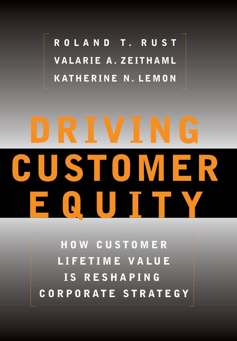 Driving Customer Equity : How Customer Lifetime Value is Reshaping Corporate Strategy