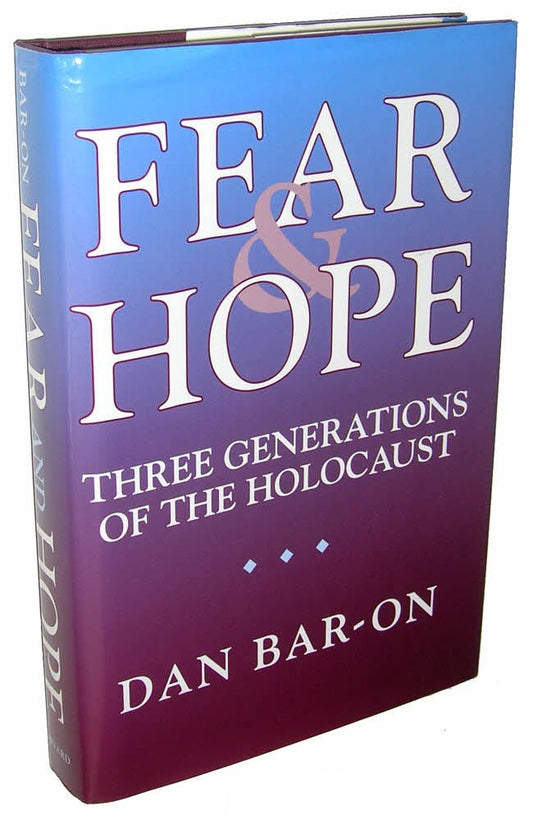 Fear and Hope: Three Generations of the Holocaust BarOn, Dan