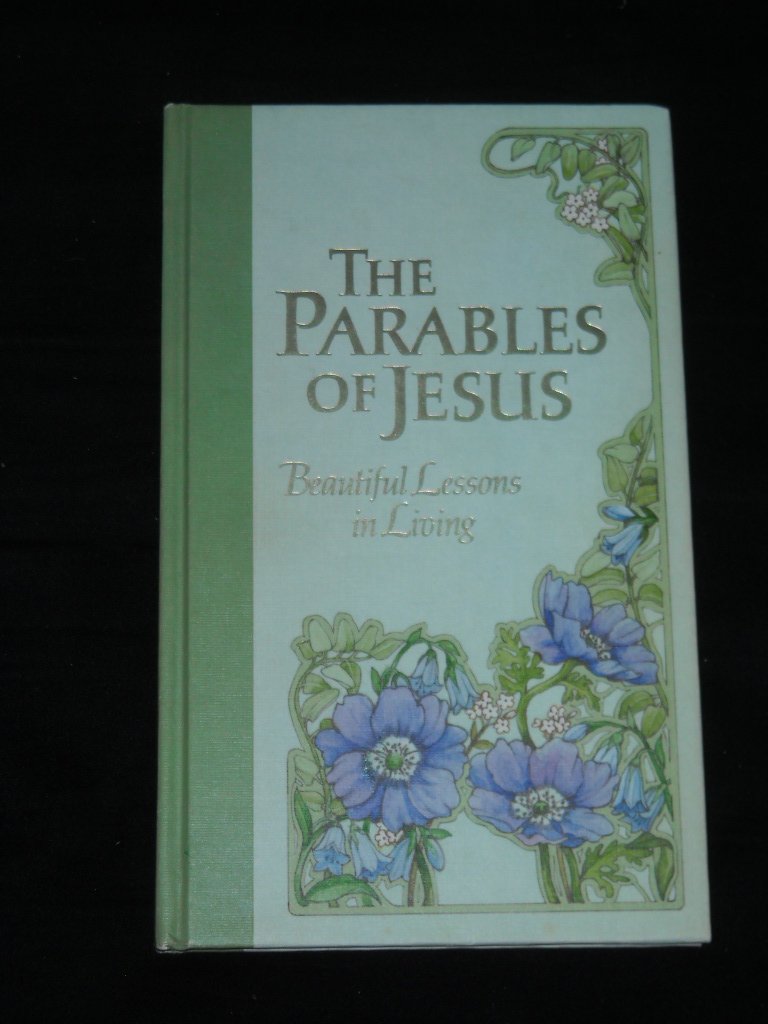 The Parables of Jesus: Beautiful Lessons in Living