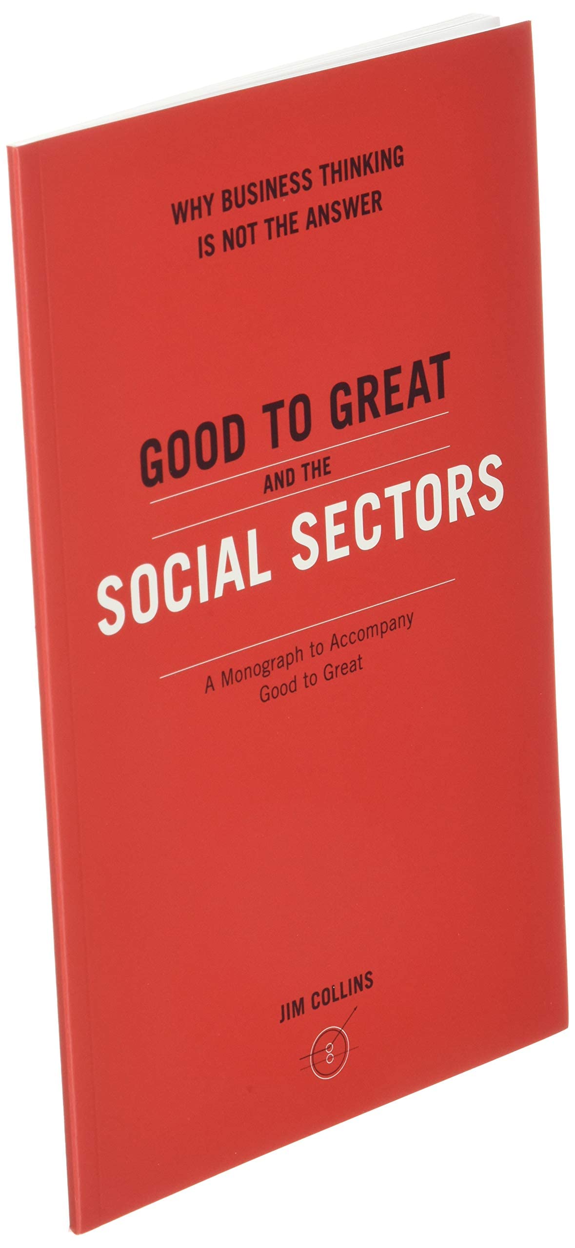 Good to Great and the Social Sectors: A Monograph to Accompany Good to Great (Good to Great, 3)