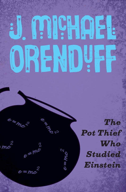The Pot Thief Who Studied Einstein The Pot Thief Mysteries Orenduff, J Michael