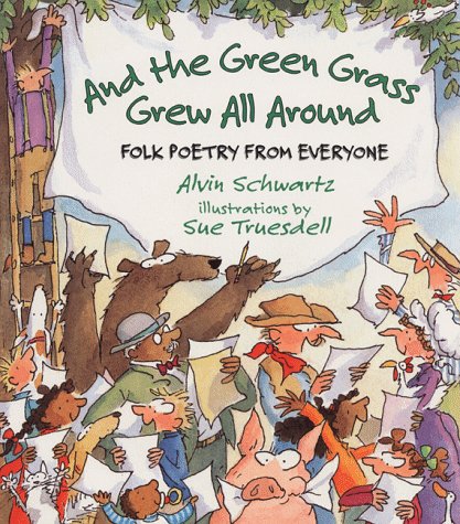 And the Green Grass Grew All Around: Folk Poetry from Everyone Schwartz, Alvin and Truesdell, Sue