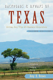 Backroads & Byways of Texas: Drives, Day Trips & Weekend Excursions