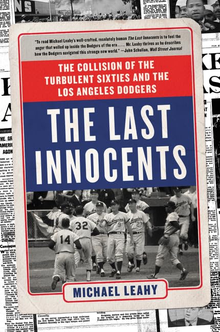 The Last Innocents: The Collision of the Turbulent Sixties and the Los Angeles Dodgers [Paperback] Leahy, Michael