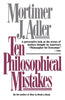 Ten Philosophical Mistakes [Paperback] Adler, Mortimer J