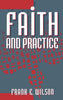 Faith and Practice Wilson, Frank E and Frank E Wilson