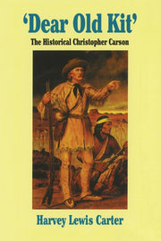 Dear Old Kit: The Historical Christopher Carson