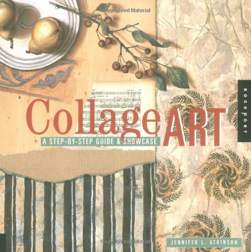 Collage Art: A StepByStep Guide  Showcase Atkinson, Jennifer L