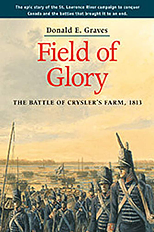 Field of Glory: The Battle of Cryslers Farm, 1813 Graves E, Donald