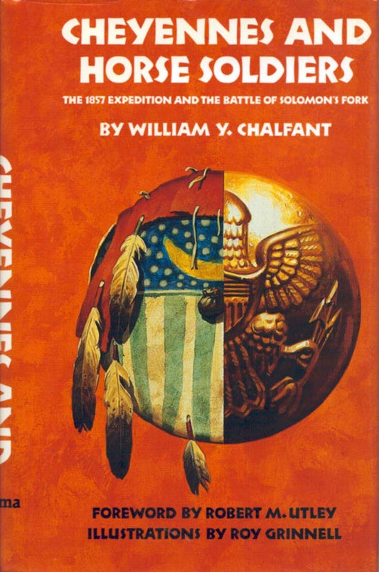 Cheyennes and Horse Soldiers: The 1857 Expedition and the Battle of Solomons Fork Chalfant, William Y