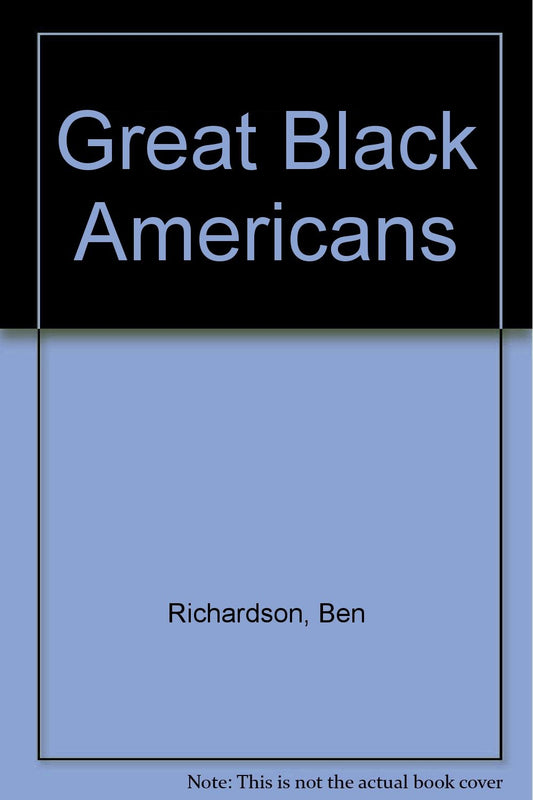 Great Black Americans Richardson, Ben and Fahey, William A