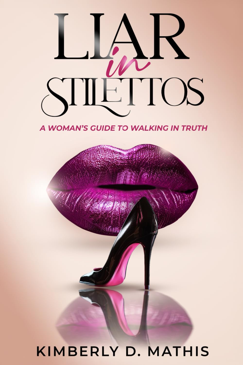 Liar in Stilettos: A Woman's Guide to Walking in Truth